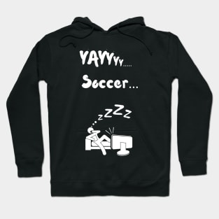 Yay Soccer Funny Non soccer fan Non sports fan soccer is boring Hoodie